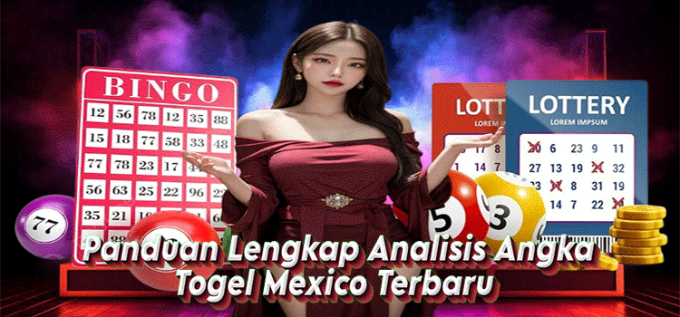 Panduan Lengkap Analisis Angka Togel Mexico Terbaru